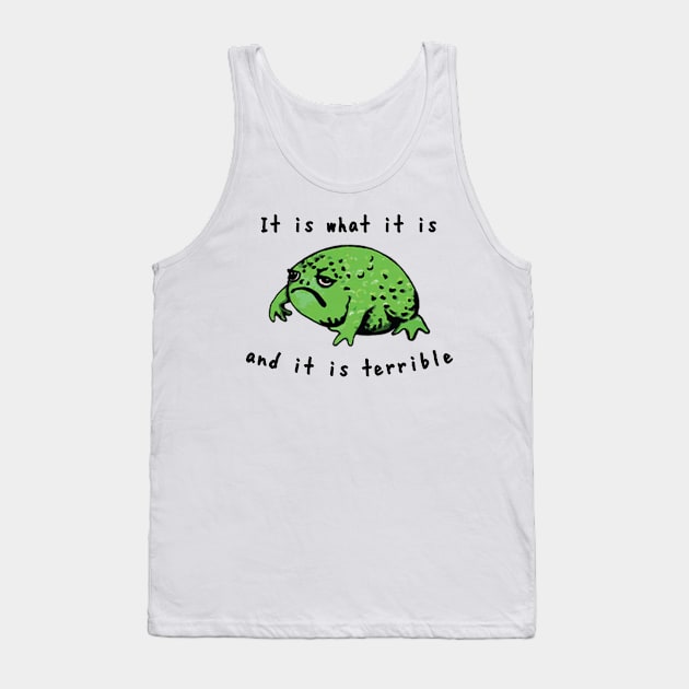 It Is What It Is And It Is Terrible Frog Tank Top by Travis ★★★★★